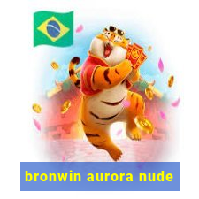 bronwin aurora nude